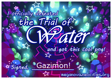 A graphic depicting a maze at the bottom of a crystal cave with the text, 'I officially defeated the Trial of Water and got this cool png! Signed, Gazimon!' The bottom corner includes a link for meganova.neocities.org